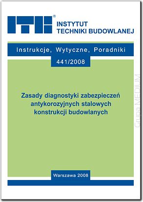 441/2008 Zasady diagnostyki zabezpieczeń antykorozyjnych stalowych konstrukcji budowlanych