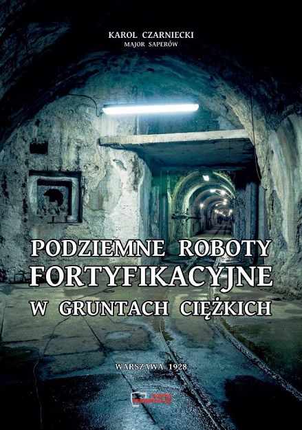 Podziemne roboty fortyfikacyjne w gruntach ciężkich. Reprint