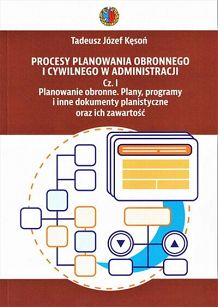Procesy planowania obronnego i cywilnego w administracji.  Cz. I Planowanie obronne. Plany, programy i inne dokumenty planistyczne oraz ich zawartość