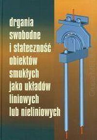 Drgania swobodne i stateczność obiektów smukłych jako układów liniowych lub nieliniowych
