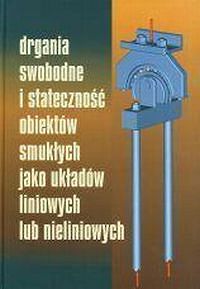 Drgania swobodne i stateczność obiektów smukłych jako układów liniowych lub nieliniowych