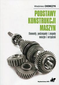 Podstawy konstrukcji maszyn. Elementy, podzespoły i zespoły maszyn i urządzeń