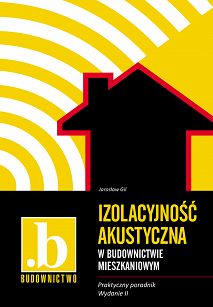 Izolacyjność akustyczna w budownictwie mieszkaniowym. Praktyczny poradnik wydanie II zaktualizowane