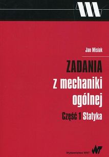 Zadania z mechaniki ogólnej. Część 1 Statyka