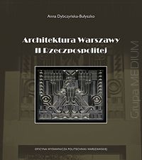 Architektura Warszawy II Rzeczpospolitej. Warszawska szkoła architektury na tle przemian kulturowych okresu międzywojennego