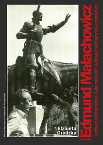 Profesor Edmund Małachowicz. Architekt i konserwator. Autentyczność i wiarygodność zabytku architektury