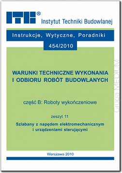 B11/2010, 454/2010 Część B: Roboty wykończeniowe, zeszyt 11: Szlabany z napędem elektromechanicznym i urządzeniami sterującymi