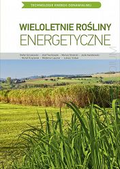 Wieloletnie rośliny energetyczne Seria wydawnicza: Technologie Energii Odnawialnej