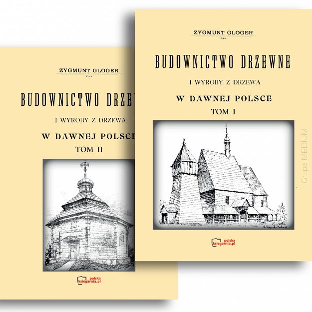 Budownictwo drzewne i wyroby z drzewa w dawnej Polsce. Tom 1 i 2