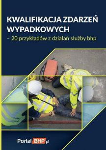 Kwalifikacja zdarzeń wypadkowych. 20 przykładów z działań służby bhp