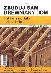 Zbuduj sam drewniany dom Instrukcja montażu krok po kroku, wydanie drugie