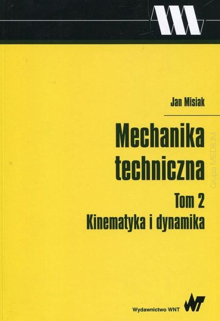 Mechanika techniczna. Tom 2 Kinematyka i dynamika