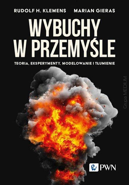 Wybuchy w przemyśle Teoria, eksperymenty, modelowanie i tłumienie