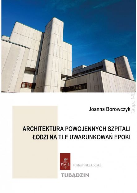 Architektura powojennych szpitali Łodzi na tle uwarunkowań epoki