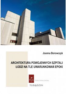 Architektura powojennych szpitali Łodzi na tle uwarunkowań epoki