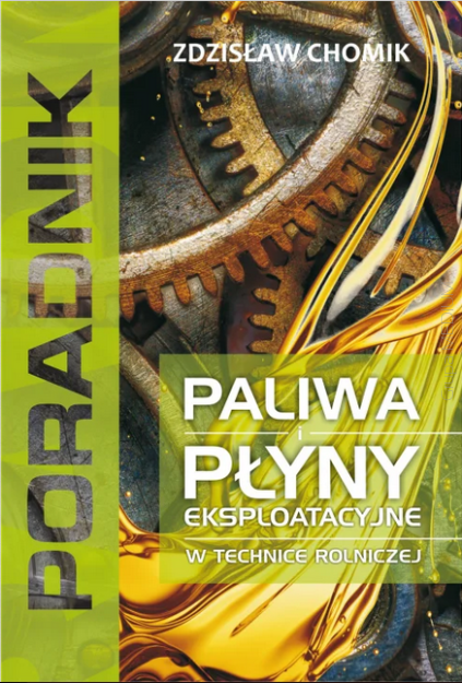 Paliwa i płyny eksploatacyjne w technice rolniczej. Poradnik