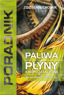 Paliwa i płyny eksploatacyjne w technice rolniczej. Poradnik