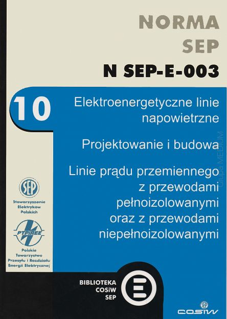 Norma SEP N SEP-E-003. Elektroenergetyczne linie napowietrzne. Projektowanie i budowa. Linie prądu przemiennego z przewodami pełnoizolowanymi oraz z przewodami niepełnoizolowanymi ebook PDF