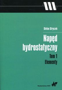 Napęd hydrostatyczny. Tom 1. Elementy