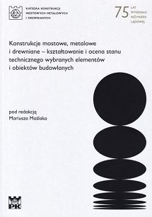 Konstrukcje mostowe, metalowe i drewniane – kształtowanie i ocena stanu technicznego wybranych elementów i obiektów budowlanych