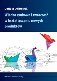 Wiedza rynkowa i twórczość w kształtowaniu nowych produktów