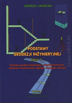 Podstawy geodezji inżynieryjnej cz.1. Podstawy geodezji inżynieryjnej i standardy techniczne. Geodezja  budownictwie ogólnym, drogowym, ziemnym