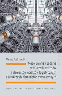 Modelowanie i badanie wybranych procesów i elementów obiektów logistycznych z wykorzystaniem metod symulacyjnych