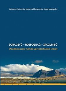 Zobaczyć – rozpoznać – zrozumieć. Wizualizacja jako metoda upowszechniania wiedzy