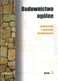 Budownictwo ogólne Tom 1. Materiały i wyroby budowlane