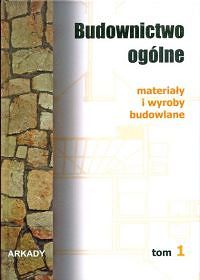 Budownictwo ogólne Tom 1. Materiały i wyroby budowlane