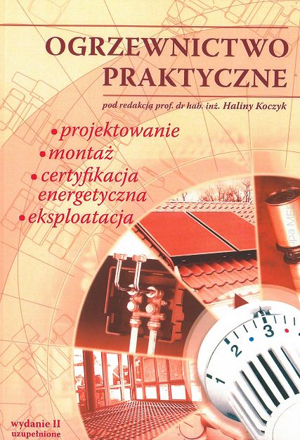 Ogrzewnictwo praktyczne. Projektowanie, montaż, certyfikacja energetyczna, eksploatacja