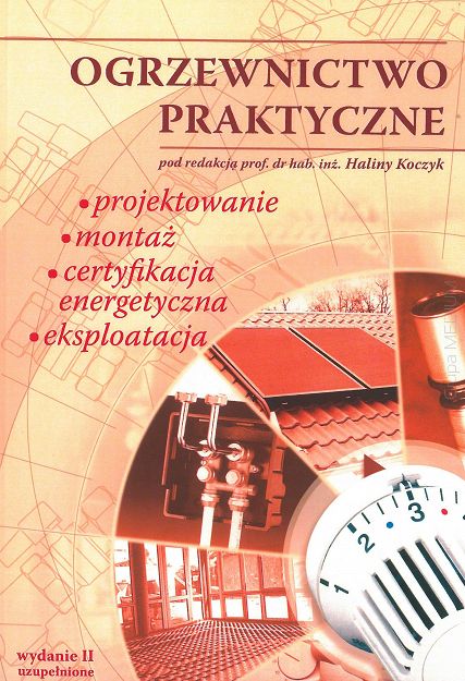 Ogrzewnictwo praktyczne. Projektowanie, montaż, certyfikacja energetyczna, eksploatacja