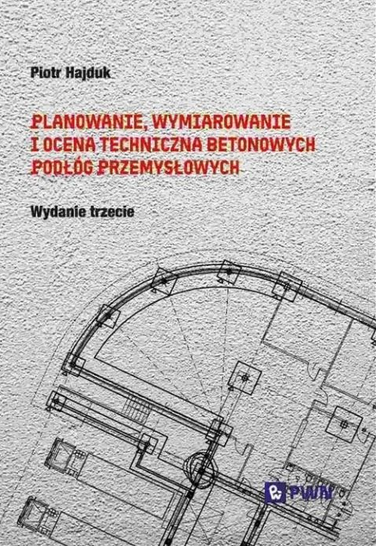 Planowanie, wymiarowanie i ocena techniczna betonowych podłóg przemysłowych