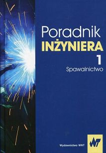 Poradnik inżyniera. Spawalnictwo. Tom 1