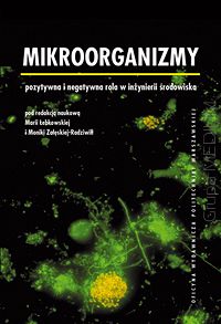 Mikroorganizmy. Pozytywna i negatywna rola w inżynierii środowiska