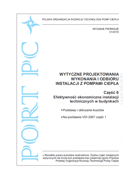 Wytyczne projektowania, wykonania i odbioru instalacji z pompami ciepła. Część 6: Efektywność ekonomiczna instalacji technicznych w budynkach Wydanie 01/2015