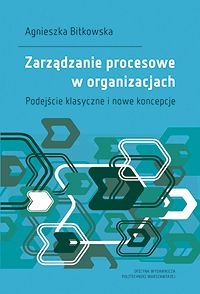 Zarządzanie procesowe w organizacjach. Podejście klasyczne i nowe koncepcje