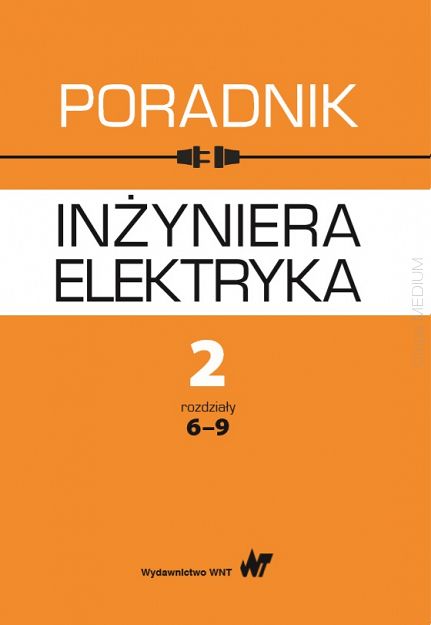 Poradnik inżyniera elektryka Tom 2 rozdziały 6-9