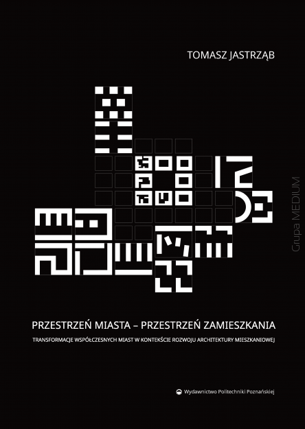 Przestrzeń miasta - przestrzeń zamieszkania. Transformacje współczesnych miast w kontekście rozwoju architektury mieszkaniowej
