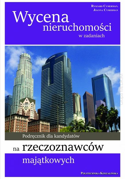 Wycena nieruchomości w zadaniach. Podręcznik dla kandydatów na rzeczoznawców majątkowych