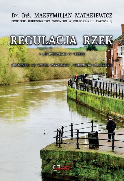Regulacja rzek. Podręcznik do użytku inżynierów i studentów politechnik