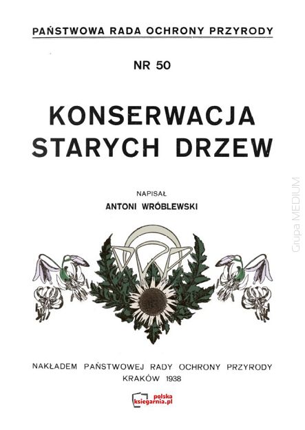 Konserwacja starych drzew. Reprint 1938