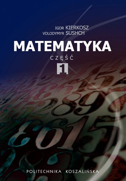 Matematyka Część 1, Igor Kierkosz, Volodymyr Sushch