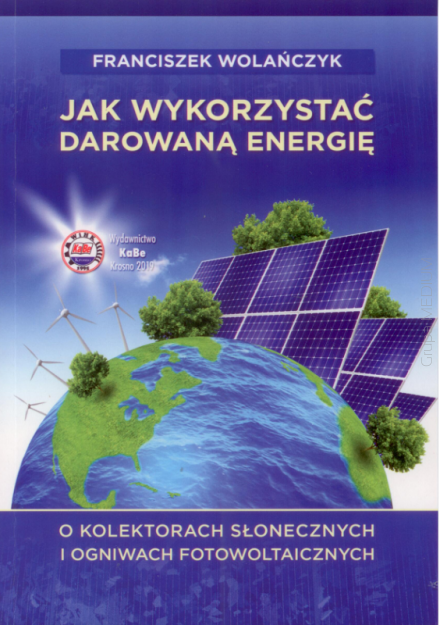 Jak wykorzystać darowaną energię. O kolektorach słonecznych i ogniwach fotowoltaicznych