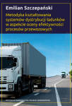 Metodyka kształtowania systemów dystrybucji ładunków w aspekcie oceny efektywności procesów przewozowych