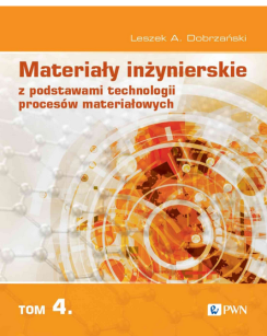 Materiały inżynierskie z podstawami technologii procesów materiałowych. Tom 4
