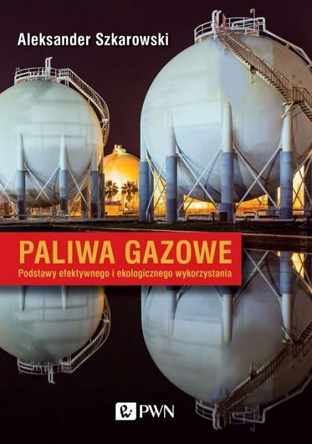 Paliwa gazowe. Podstawy efektywnego i ekologicznego wykorzystania 