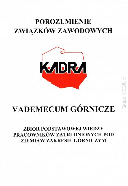 Vademecum górnicze. Zbiór podstawowej wiedzy pracowników zatrudnionych pod ziemią w zakresie górniczym