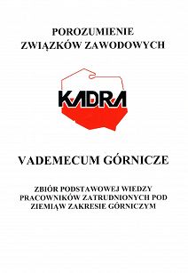 Vademecum górnicze. Zbiór podstawowej wiedzy pracowników zatrudnionych pod ziemią w zakresie górniczym