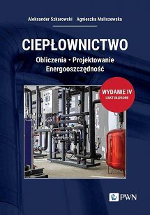 Ciepłownictwo Obliczenia. Projektowanie. Energooszczędność w. 4 2024